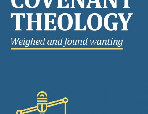 NEW COVENANT THEOLOGY – WEIGHED AND FOUND WANTING